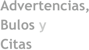 Advertencias, 
Bulos y 
Citas